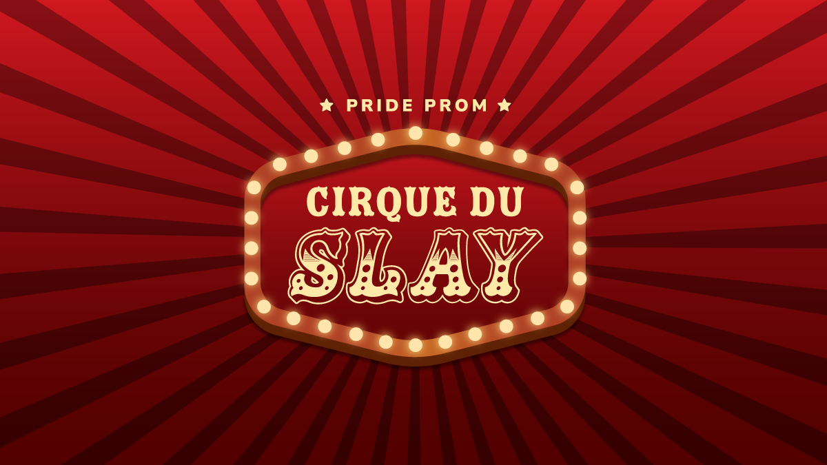 Pride Prom: Cirque Du Slay in decorative text on a circus sign illustration