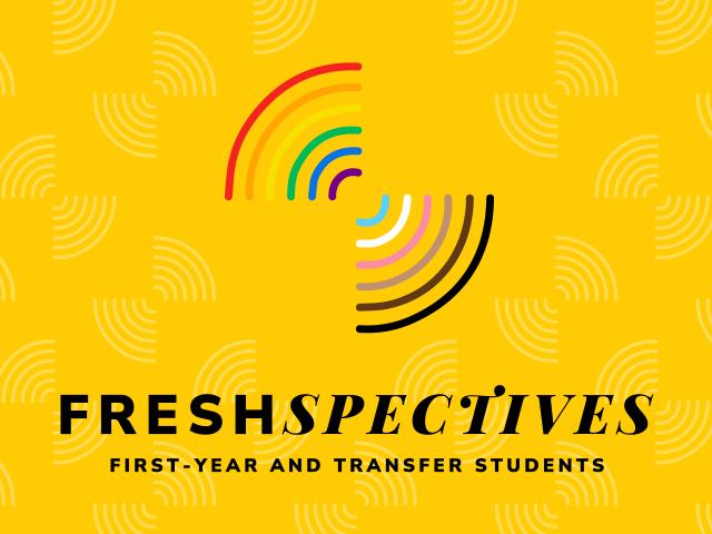 FreshSpectives: First-year and transfer students